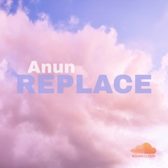 Anun- Replace