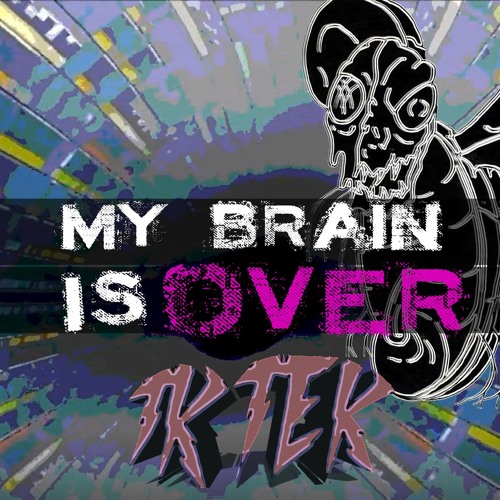 TKTEK - MY BRAIN IS OVER 🧠