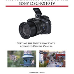[DOWNLOAD] EBOOK 🗂️ Photographer's Guide to the Sony DSC-RX10 IV: Getting the Most f