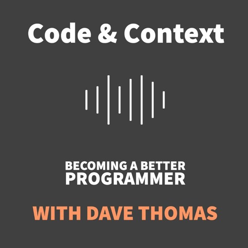 Code & Context X Dave Thomas - Becoming a better programmer