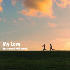 My Love (Boy named Phil Remix)