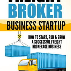 [ACCESS] KINDLE 💛 Freight Broker Business Startup: How to Start, Run & Grow a Succes