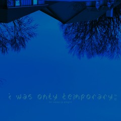 i was only temporary 2 u
