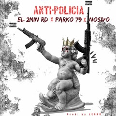 Anti Policia - El 2min Rd X Parko79 X No$ivo