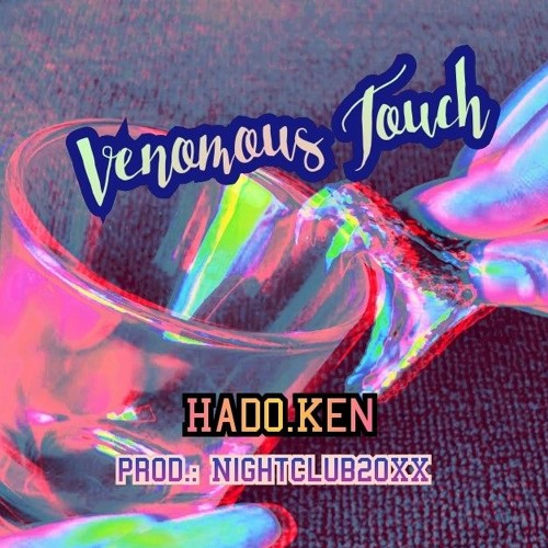 HadoKen ~ VENOMOUS.TOUCH (prod. Nightclub20XX)