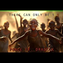 There Can Only Be 1 (Ponce Ft. Drastik)