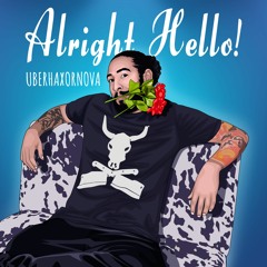 UBERHAXORNOVA - ALRIGHT HELLO! (Theme Song)