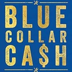 Access EPUB KINDLE PDF EBOOK Blue-Collar Cash: Love Your Work, Secure Your Future, an