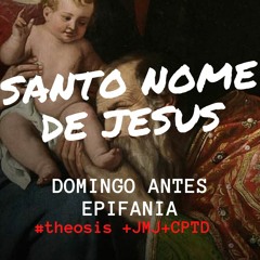 SANTO NOME DE JESUS / 2021.01.03  #Θέωσις +JMJ+CPTD
