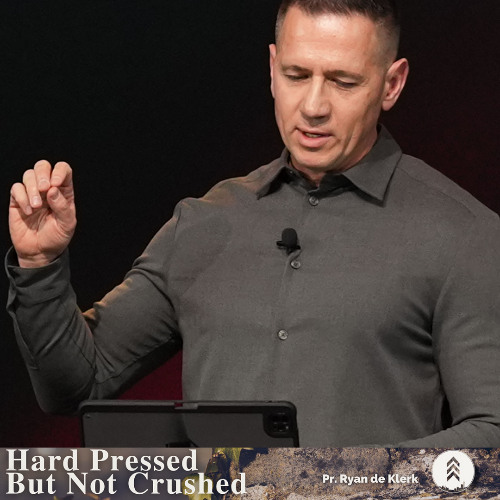 27 July - Pr. Ryan De Klerk - And So We Build Kingdom Together - "Hard Pressed But Not Crushed"