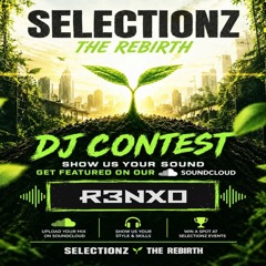 SELECTIONZ THE REBIRTH DJ CONTEST (R3NXO)