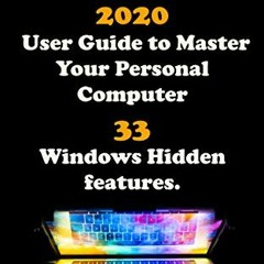 [Access] EPUB KINDLE PDF EBOOK Windows 10: 2020 User Guide to Master Your Personal Computer with 33