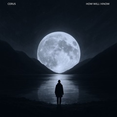 CERUS - How will I Know