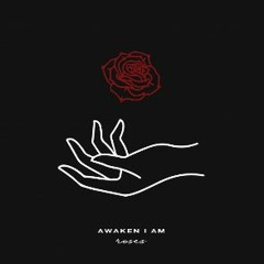 Awaken I am - Roses (Slowed & Reverb)