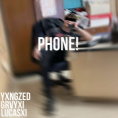 Lucasxi x Yxng Zed! x Grvyxi - Phone! (prod. Jxnny)