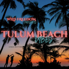WILD FREEDOM PRESENTS- TULUM BEACH VIBES