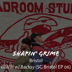 illWill w/ Backsy (Shapin' Grime Bristol EP 06)