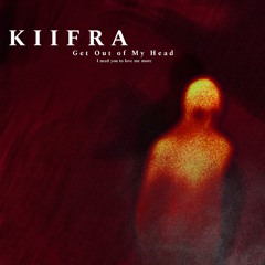 KIIFRA - Get Out Of My Head