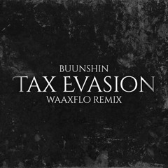 Buunshin - Tax Evasion (Waaxflo's Tax Compliant Remix)