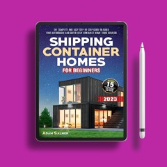 Shipping Container Homes for Beginners: The Complete And Easy Step-By-Step Guide To Build Your