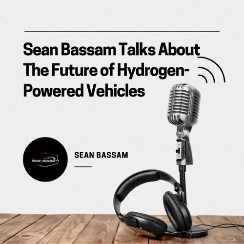 Sean Bassam Talks About The Future of Hydrogen-Powered Vehicles