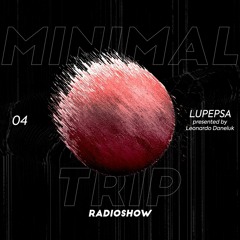 Minimal Trip Radioshow 004 - Lupepsa