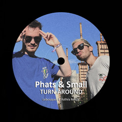 Phats & Small - Turn Around (Lebouquet & Asthra Remix) [Short Mix] **FREE DOWNLOAD**