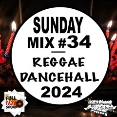 SUNDAY MIX #34 REGGAE DANCEHALL 2024