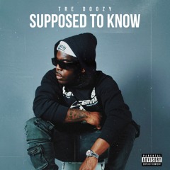 Tre Doozy - Supposed To Know