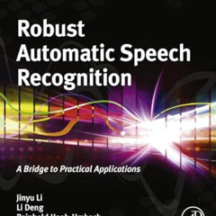 [VIEW] KINDLE 💘 Robust Automatic Speech Recognition: A Bridge to Practical Applicati