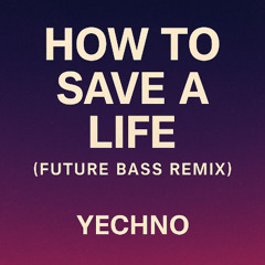 How to Save a Life (Future Bass Remix) - Yechno