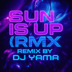 Sun Is Up (RMX) - DjYama