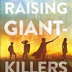 [READ] EPUB ✓ Raising Giant-Killers: Releasing Your Child's Divine Destiny through In