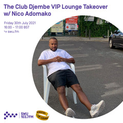 The Club Djembe VIP Lounge Takeover w/ Nico Adomako 30TH JUL 2021