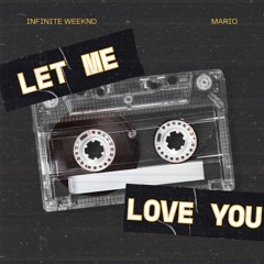 Mario - Let Me Love You (Infinite Weeknd Remix)