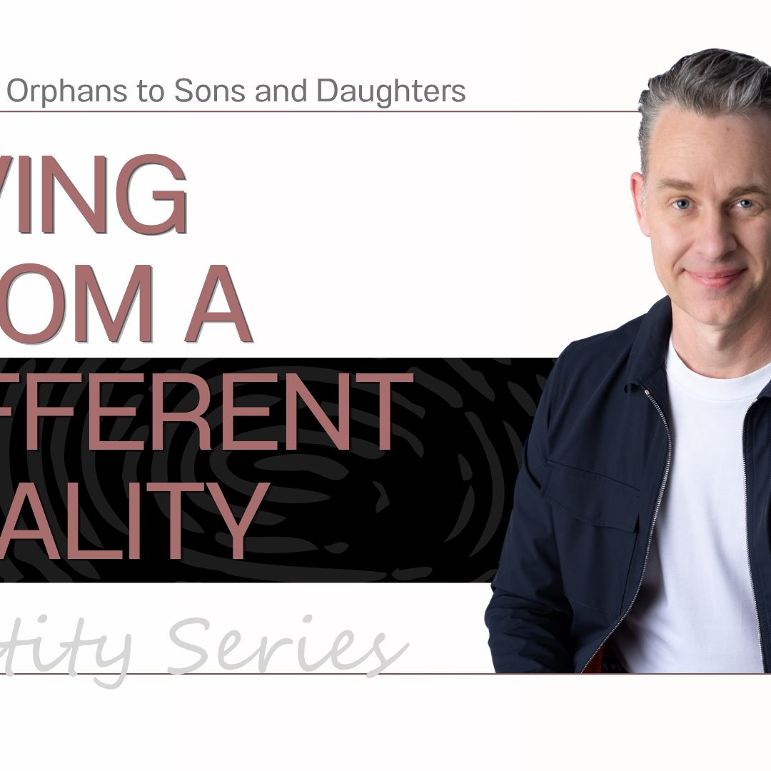 7/19/2026 - Living From a Different Reality Part 3: From Orphan to Sons and Daughters - Pastor Jim Baker episode artwork