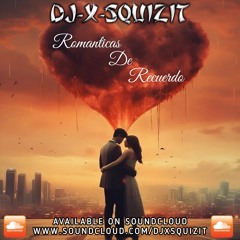 ROMANTICAS DE RECUERDO MIX BY DJ X-SQUIZIT