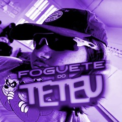 FOGUETE DO TETEU 2024