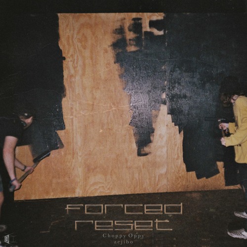 Zejibo X Choppy Oppy - Forced Reset