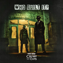 CronoCops - Who Built It (Sven Remix) FREE DOWNLOAD