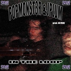 POPMONST3R + OJAWEG SOULDIER /// IN THE LOOP (IN THE KNOW) /// prod. 687HOE