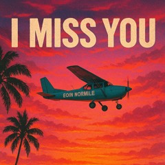 I MISS YOU