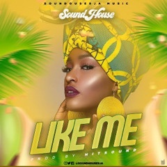 Like Me ft. Kace of SoundHouse9ja