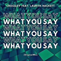 Crossley - What You Say (feat. Lauryn Hackett)