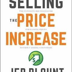 ( d64Ls ) Selling the Price Increase: The Ultimate B2B Field Guide for Raising Prices Without Losing