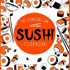 (⚡READ⚡) PDF✔ Sushi Cookbook: The Step-by-Step Sushi Guide for beginners with ea
