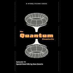 The Quantum Singularity Special Guest Mix By Deus Deserto Episode 15