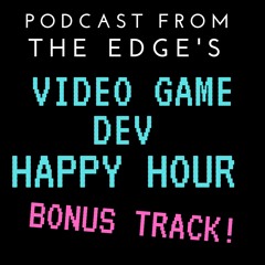 Ep 3: Game Dev Happy Hour (Bonus Round):  On Video Game Writing w/ Evan Skolneik, Joe Quadara & Me