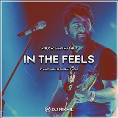 In The Feels - 'A Slow Jams Mashup' | Ft. Arjit Singh, Ed Sheeran & More| @DJNikhilx | 2020