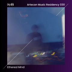 Ethereal Mind - Artecan Music Residency 030